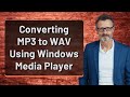 Converting MP3 to WAV Using Windows Media Player