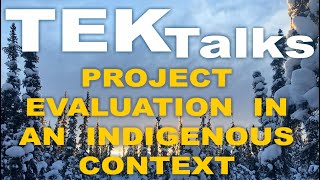 TEK Talk 08 - Kelly Kealy - Project Evaluation in Indigenous Contexts