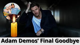 Adam Demos’ Heartbreaking Goodbye: The Truth About His Mother’s Final Days