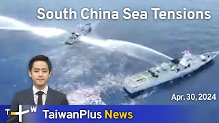 South China Sea Tensions, TaiwanPlus News – 18:00, April 30, 2024 | TaiwanPlus News