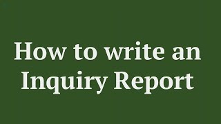 How to write an Inquiry Report