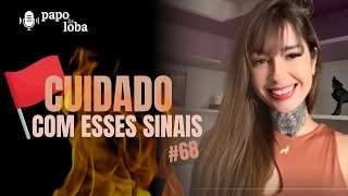 Red flags: Os alertas vermelhos das relações | EP #68 PAPO DE LOBA