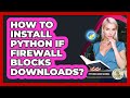 How To Install Python If Firewall Blocks Downloads? - Python Code School