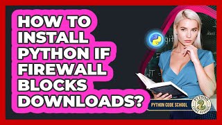 How To Install Python If Firewall Blocks Downloads? - Python Code School