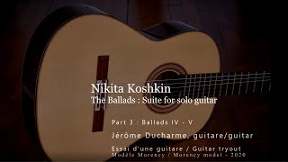 Jérôme Ducharme | The Ballads - Suite for solo guitar (Mov. IV-V) | Nikita Koshkin (Part 3 of 3)