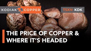 Kodiak Copper; looking at the Price of Copper \u0026 Where the Industry is Headed