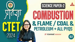 CTET Science Paper 2 | CTET Science by Kanak Ma'am  | Combustion & Flame / coal & Petroleum with PYQ