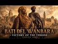 Bati Del Wanbara: Victory of the Throne | Epic Historical Movie Teaser