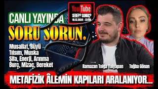 METAFİZİK ALEM CANLI SORU CEVAP! (19.12.2024) - RAMAZAN TOLGA YOLYAPAN I TUĞBA GÖNAN