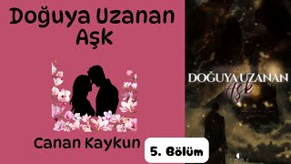 Doğuya Uzanan Aşk - 5. Bölüm \u0026 Kuma mı |Canan Kaykun|