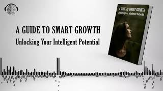 A Guide to Smart Growth | Smart People | Unlocking Your Intelligent Potential | Audiobook