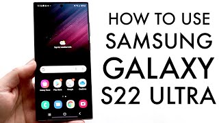 How To Use Samsung Galaxy S22 Ultra! (Complete Beginners Guide)