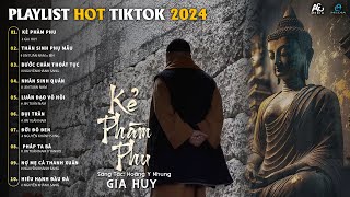 KẺ PHÀM PHU - THÂN SINH PHỤ MẪU - BƯỚC CHÂN THOÁT TỤC - NHÂN SINH QUÁN | PLAYLIST NHẠC TIKTOK 2024