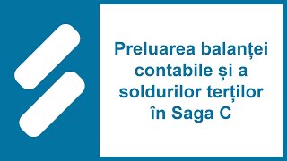 Preluare balanței contabile și a soldurilor terților în Saga C