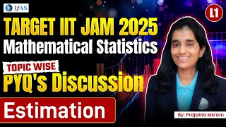 Estimation | PYQ's Discussion | Target IIT JAM Mathematical Statistics 2025 | L 1 | IFAS