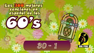 300 Mejores Canciones en Español de los 60's (30 - 1)