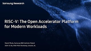 RISC-V: The Open Accelerator Platform for Modern Workloads (Marek Pikuła, Samsung)