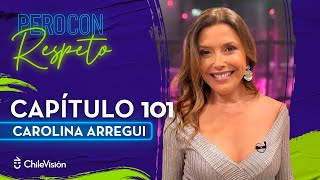 Pero Con Respeto - Carolina Arregui | Capítulo 101