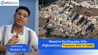 Massive Earthquake Hits Afghanistan, Tremors Felt in Delhi | Shabbir A Bashir | UPSC CSE | Edukemy