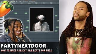 How To Make Ambient R&B Beats for PARTYNEXTDOOR & Drake (PND2) | FL Studio 20 Tutorial | Dark R&B