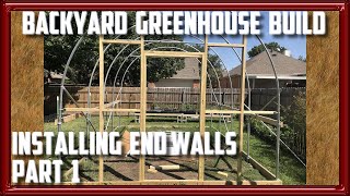 Backyard Greenhouse Installing The End Walls Part 1