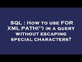SQL : How to use FOR XML PATH('') in a query without escaping special characters?
