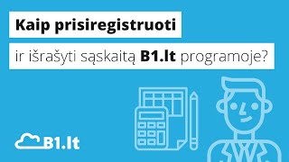 Kaip prisiregistruoti ir išrašyti sąskaitą B1.lt programoje?