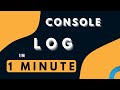 Console Log in 1 Minute