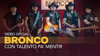 Bronco - Con Talento Pa´ Mentir (Video Oficial)