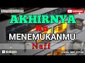 AKHIRNYA KU MENEMUKANMU - NAFF (KARAOKE ORIGINAL VERSION)