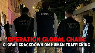 Operation Global Chain 2025: The Largest Human Trafficking Crackdown in History