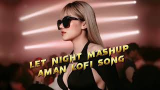 #video_Let Night Mahsup#chilloutmashup #trending AmanLofiSong#trending #shreyaghoshal #bollywoodlofi