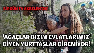 BirGün TV Akbelen'de: \