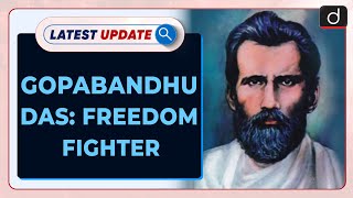 Gopabandhu Das Freedom Fighter | Latest Update | Drishti IAS English