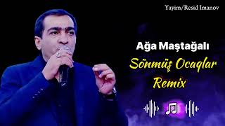 Ağa Maştagalı -  Sönmuş Ocaqlar Remix (donubdur eller sönmuş ocaqlar)