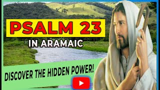 🔥 DISCOVER the Hidden Power of Psalm 23 in ARAMAIC! 🙏 TRANSFORM Your Life NOW! ✨