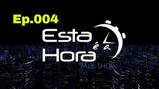 ESTA É A HORA - T9 Ep.004