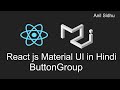Reactjs material ui tutorial in Hindi #4 ButtonGroup