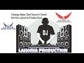 Deejay Bass Test Sound Check Remix By Lahoria Production & Dj Ajay Maali by Lahoria Production Remix