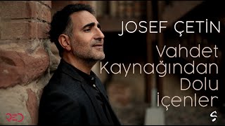 Josef Çetin - Vahdet Kaynağından Dolu İçenler [Official Video]