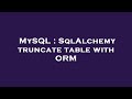 MySQL : SqlAlchemy truncate table with ORM