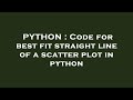 PYTHON : Code for best fit straight line of a scatter plot in python