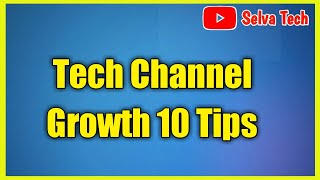 Tech Channel Growth 20 Tips In Tamil | Selva Tech