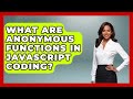 What Are Anonymous Functions In JavaScript Coding? - JavaScript Toolkit