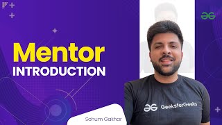 Mentor Introduction | Sohum Gakhar | GeeksforGeeks Python