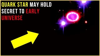 NEVER-BEFORE-SEEN 'Strange Quark Star' Revealing the secrets of the early Univer
