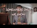 Somewhere only we know - Keane / Sax Cover