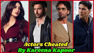 Bollywood Actors who Got Cheated by Kareena Kapoor | Hrithik Roshan, Akshay Kumar, Shahid Kapoor