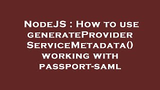 NodeJS : How to use generateProviderServiceMetadata() working with passport-saml