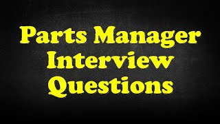 Parts Manager Interview Questions